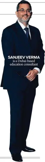  ??  ?? SANJEEV VERMA is a Dubai-based education consultant