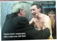  ??  ?? Kevin Kent celebrates with chairman Bill Bell.