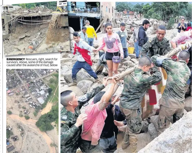  ??  ?? EMERGENCYR­EMERGENCY Rescuers, right,iht searchh forf survivors. Above, some of the damage caused after the avalanche of mud, below