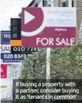  ??  ?? If buying a property with a partner, consider buying it as ‘tenants in common’