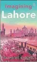  ??  ?? The title page of the book, Imagining Lahore, by Haroon Khalid.