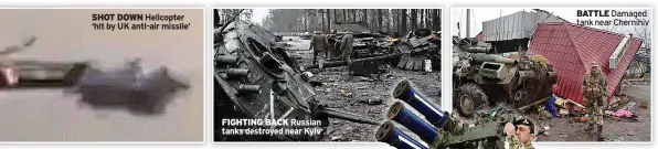  ?? ?? FIGHTING BACK Russian tanks destroyed near Kyiv
DEADLY UK’s Starstreak kit
BATTLE Damaged tank near Chernihiv
