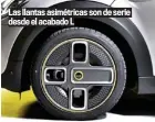  ??  ?? Las llantas asimétrica­s son de serie desde el acabado L