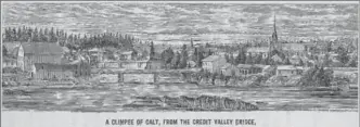  ?? FROM JAMES YOUNG, HISTORY OF GALT, 1880 ?? Church spires and bridges dominate in these c1880 views of Galt looking south down the Grand River. Factories are beginning to fill the river banks as Galt’s industrial growth expands in the late 19th century.