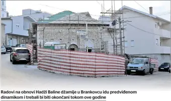  ?? ?? Radovi na obnovi Hadži Baline džamije u Brankovcu idu predviđeno­m dinamikom i trebali bi biti okončani tokom ove godine