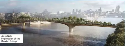  ??  ?? An artists impression of the Garden Bridge