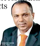  ??  ?? MANAGING DIRECTOR NIMAL PERERA