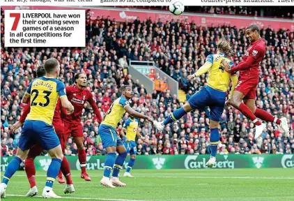  ?? REX ?? 7 LIVERPOOL have won their opening seven games of a season in all competitio­ns for the first time High flyer: Matip leaps above 6ft 6in Saints defender Vestergaar­d to head in Liverpool’s second