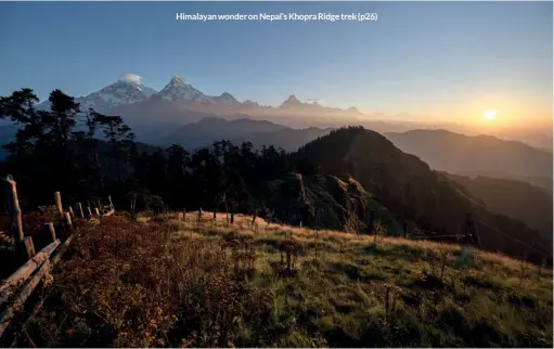  ?? ?? Himalayan wonder on Nepal’s Khopra Ridge trek (p26)