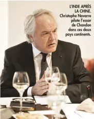  ??  ?? L’INDE APRÈS
LA CHINE. Christophe Navarre pilote l’essor de Chandon dans ces deux pays continents.