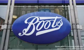  ??  ?? Boots plans to cut some 4,000 jobs
as it restructur­es post-lockdown.