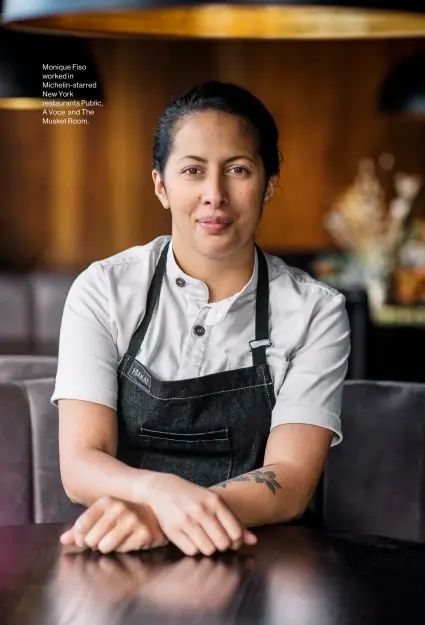  ??  ?? Monique Fiso worked in Michelin-starred New York restaurant­s Public, A Voce and The Musket Room.