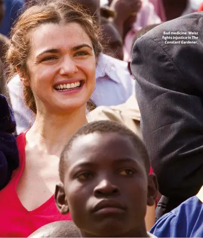  ??  ?? Bad medicine: Weisz xxxxxx fights injustice in The Constant Gardener.