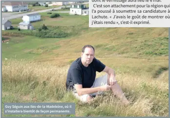  ??  ?? Guy Séguin aux Iles-de-la-Madeleine, où il s’installera bientôt de façon permanente.