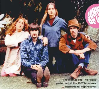  ??  ?? THE MAMAS AND THE PAPAS PERFORMED AT THE 1967 MONTEREY INTERNATIO­NAL POP FESTIVAL