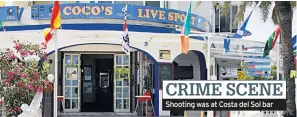  ??  ?? Shooting was at Costa del Sol bar CRIME SCENE