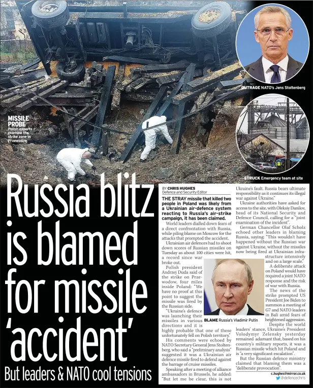  ?? NATO’S Jens Stoltenber­g ?? MISSILE PROBE Polish experts examine the strike zone in Przewodow
OUTRAGE
STRUCK Emergency team at site
BLAME Russia’s Vladimir Putin