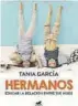  ??  ?? ‘Hermanos, educar la relación entre tus hijos’ TANIA GARCÍA
Editorial Vergara. 346 pàgines Preu: 19,90 euros