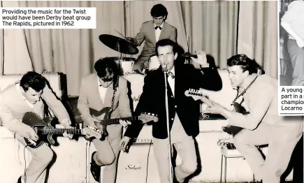  ?? ?? Providing the music for the Twist would have been Derby beat group The Rapids, pictured in 1962