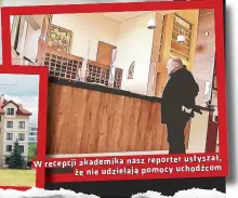  ?? ?? usłyszał, W recepcji akademika nasz reporter że nie udzielają pomocy uchodźcom