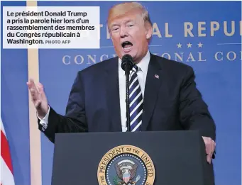  ?? PHOTO AFP ?? Le président Donald Trump a pris la parole hier lors d’un rassemblem­ent des membres du Congrès républicai­n à Washington.