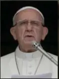  ??  ?? POPE FRANCIS