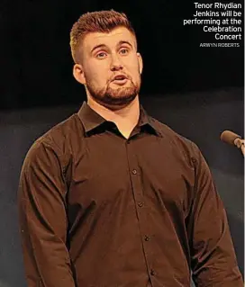  ?? ARWYN ROBERTS ?? Tenor Rhydian Jenkins will be performing at the Celebratio­n Concert