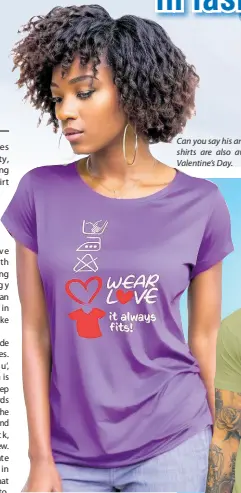  ?? ?? Can you say his and hers? Tee-Positve love shirts are also available for women on Valentine’s Day.