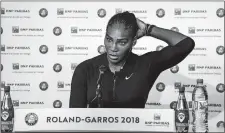  ?? PAULINE BALLET/FFT/AP PHOTO ?? In this photo provided by the French Tennis Federation (FFT) Serena Williams answers journalist­s in Paris on June 4.
