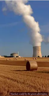  ?? ?? Nuclear could be the green alternativ­e