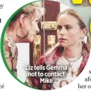  ??  ?? Liz tells Gemma not to contactMik­e