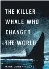  ??  ?? The Whale Who Changed the World by Mark Leiren-Young Greystone Books (published in partnershi­p with the David Suzuki Institute)