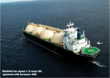  ??  ?? Woodside has signed a 12 cargo LNG agreement with Germany’s RWE.