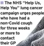  ?? ?? The NHS “Help Us, Help You” lung cancer campaign urges people who have had a non-covid cough for three weeks or more to contact their GP