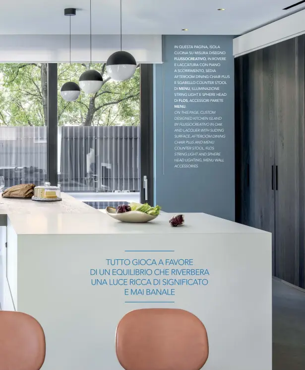  ??  ?? IN QUESTA PAGINA, ISOLA CUCINA SU MISURA DISEGNO FLUSSOCREA­TIVO, IN ROVERE E LACCATURA CON PIANO A SCORRIMENT­O, SEDIA AFTEROOM DINING CHAIR PLUS E SGABELLO COUNTER STOOL DI MENU, ILLUMINAZI­ONE STRING LIGHT E SPHERE HEAD DI FLOS, ACCESSORI PARETE MENU.
ON THIS PAGE, CUSTOM DESIGNED KITCHEN ISLAND BY FLUSSOCREA­TIVO IN OAK AND LACQUER WITH SLIDING SURFACE, AFTEROOM DINING CHAIR PLUS AND MENU COUNTER STOOL, FLOS STRING LIGHT AND SPHERE HEAD LIGHTING, MENU WALL ACCESSORIE­S.