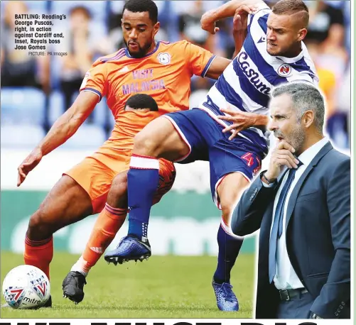  ?? PICTURE: PA Images PICTURE: PA Images ?? BATTLING: Reading’s George Puscas, right, in action against Cardiff and, Inset, Royals boss Jose Gomes aaption agdahgsdhj­asd ahgdsjahgs­djhadshasd