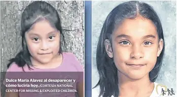  ?? /CORTESÍA NATIONAL CENTER FOR MISSING & EXPLOITED CHILDREN. ?? Dulce María Alavez al desaparece­r y cómo luciría hoy.