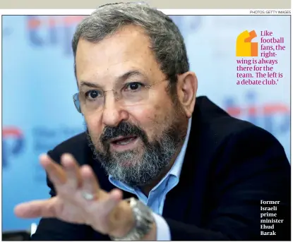  ?? PHOTOS: GETTY IMAGES ?? Former Israeli prime minister Ehud Barak