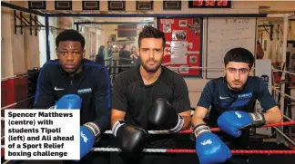  ??  ?? Spencer Matthews (centre) with students Tipoti (left) and Ali ahead of a Sport Relief boxing challenge