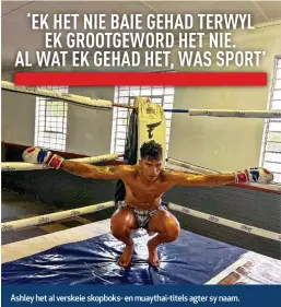  ?? ?? Ashley het al verskeie skopboks- en muaythai-titels agter sy naam.