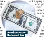  ?? ?? Americans expect the highest tips