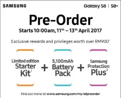  ??  ?? Special pre-order of the brand new Samsung Galaxy S8 or S8+ comes with exclusive rewards and privileges worth over RM900.