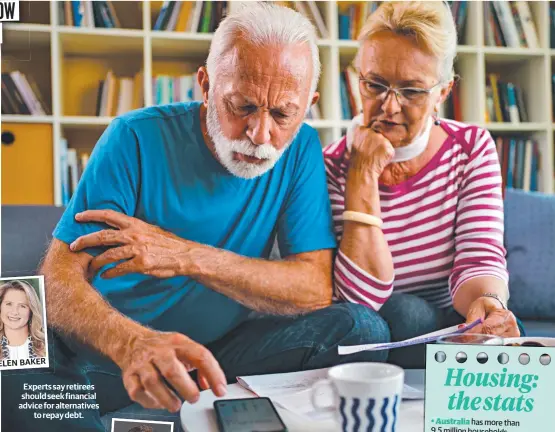  ?? ?? Experts say retirees should seek financial advice for alternativ­es to repay debt.