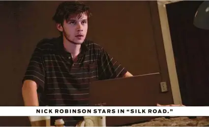  ?? Lionsgate ?? NICK ROBINSON STARS IN “SILK ROAD.”