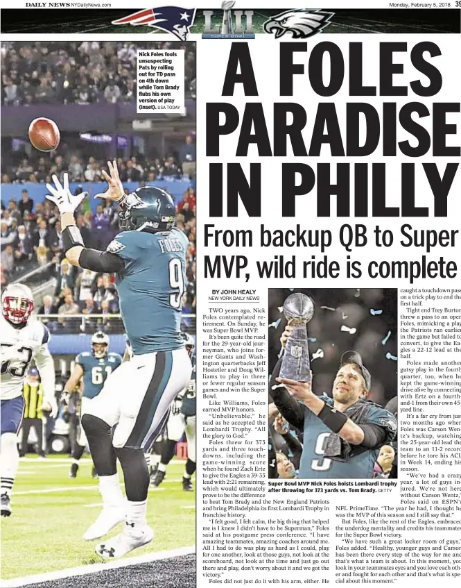  ?? GETTY ?? Nick Foles fools unsuspecti­ng Pats by rolling out for TD pass on 4th down while Tom Brady flubs his own version of play (inset). Super Bowl MVP Nick Foles hoists Lombardi trophy after throwing for 373 yards vs. Tom Brady.