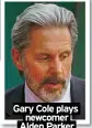  ?? ?? Gary Cole plays newcomer Alden Parker