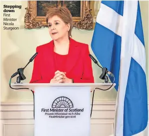  ?? ?? Stepping down First Minister Nicola Sturgeon