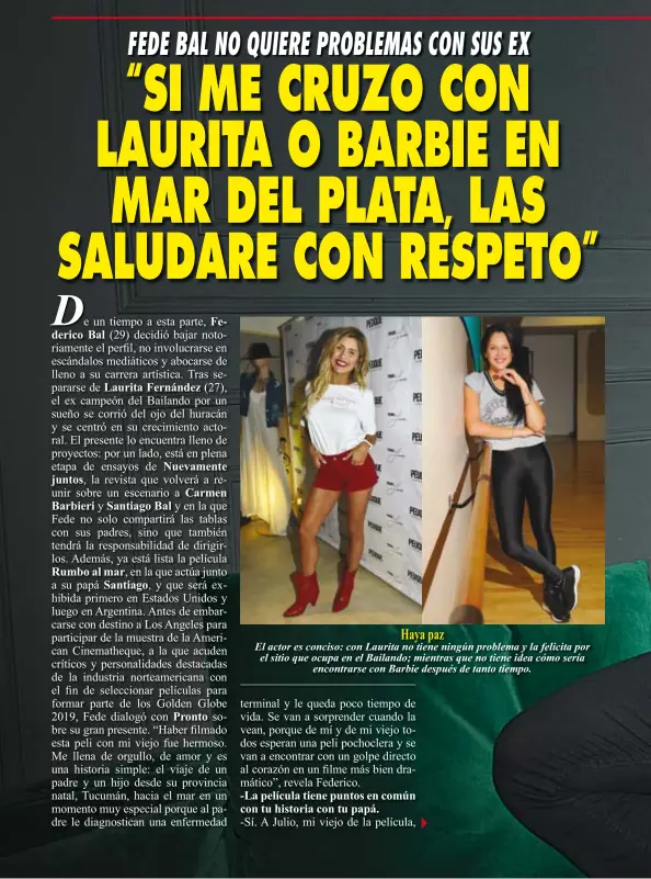  ??  ?? Haya paz El actor es conciso: con Laurita no tiene ningún problema y la felicita por el sitio que ocupa en el Bailando; mientras que no tiene idea cómo seríaencon­trarse con Barbie después de tanto tiempo.