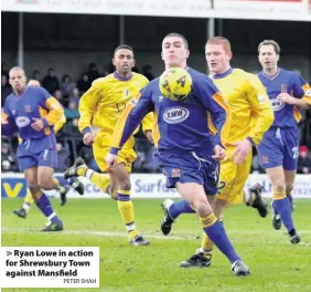  ?? PETER SHAH ?? Ryan Lowe in action for Shrewsbury Town against Mansfield