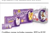  ??  ?? Cuddlers range includes nappies, R99 to R159 (dependent on the pack size), pants, R109 to R129, wipes, R15 (24s), R30 (64s), R120 (4 x 64s), most leading retailers